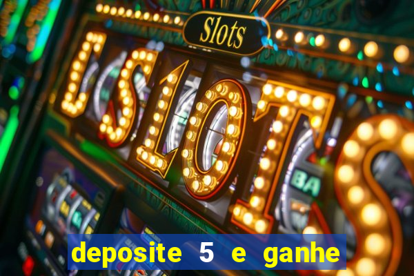 deposite 5 e ganhe 50 reais